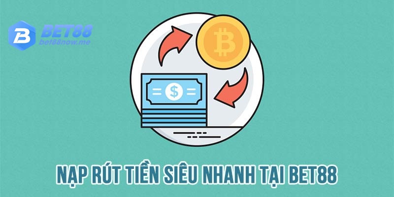 BET88 hỗ trợ nạp rút siêu tốc trong tích tắc